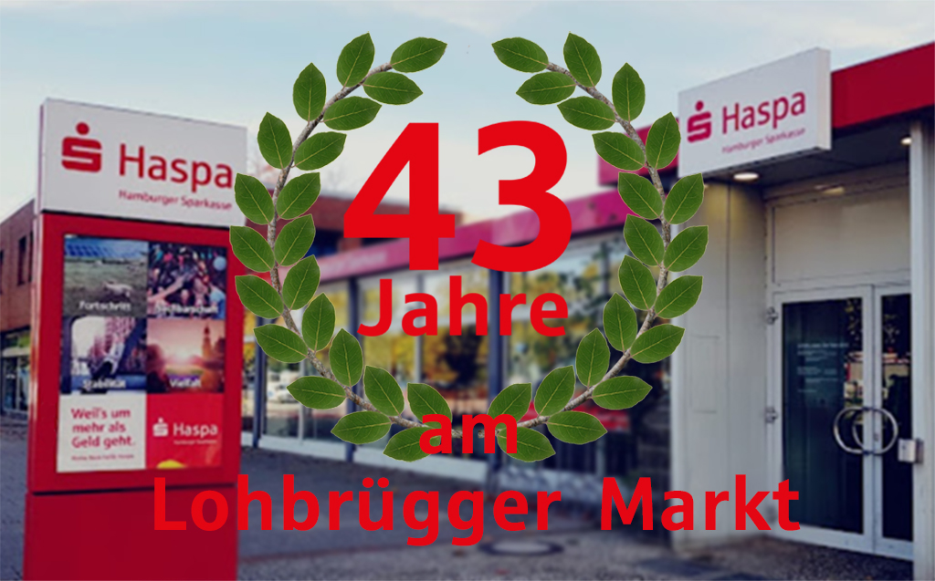 43 Jahre bei der Haspa: Bild zeigt die Haspa-Filiale am Lohbrügger Markt sowie einen grünen Lorbeerkrank und die Aufschrift "43 Jahre am Lohbrügger Markt"